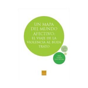 Boira Editorial Formació i Serveis Un Mapa Del Mundo Afectivo: El Viaje De La Violencia Al Buen Trato Boira Editorial Formació i Serveis Un Mapa Del Mundo Afectivo: El Viaje De La Violencia Al Buen Trato