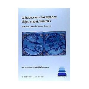 Editorial Comares La Traducción Y Los Espacios: Viajes, Mapas, Fronteras.. Editorial Comares La Traducción Y Los Espacios: Viajes, Mapas, Fronteras..