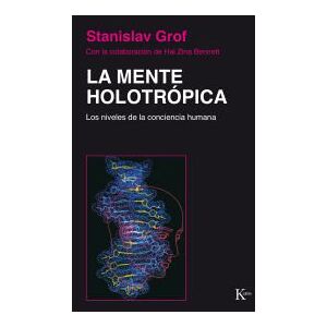 Editorial Kairós SA La Mente Holotrópica Editorial Kairós SA La Mente Holotrópica