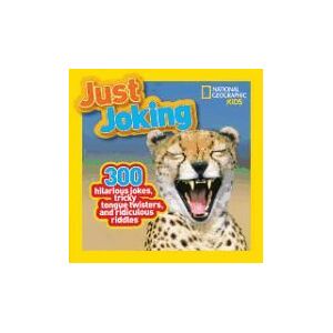 NATL GEOGRAPHIC CHILDRENS Just Joking: 300 Hilarious Jokes, Tricky Tongue Twisters, And Ridiculous Riddles NATL GEOGRAPHIC CHILDRENS Just Joking: 300 Hilarious Jokes, Tricky Tongue Twisters, And Ridiculous Riddles
