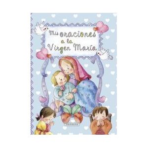 Susaeta Ediciones, S.A. Pequeños Cristianos. Mis Oraciones A La Virgen María Susaeta Ediciones, S.A. Pequeños Cristianos. Mis Oraciones A La Virgen María