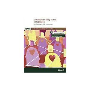 Adams Comunicación Oral Y Escrita En La Empresa. Certificado De Profesionalidad De Operaciones Auxiliares De Servicios Administrativos Y Generales Adams Comunicación Oral Y Escrita En La Empresa. Certificado De Profesionalidad De Operaciones Auxiliares De Servicios Administrativos Y Generales