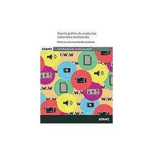 Adams Diseño Gráfico De Productos Editoriales Multimedia. Certificado De Profesionalidad. Desarrollo De Productos Editoriales Multimedia Adams Diseño Gráfico De Productos Editoriales Multimedia. Certificado De Profesionalidad. Desarrollo De Productos Editoriales Multimedia