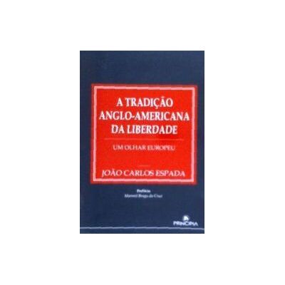 PRINCIPIA Tradiao Anglo-americana Da Liberdade, A PRINCIPIA Tradiao Anglo-americana Da Liberdade, A