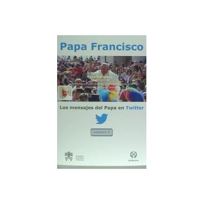 Romana Los Mensajes Del Papa En Twitter Vol.3 Romana Los Mensajes Del Papa En Twitter Vol.3
