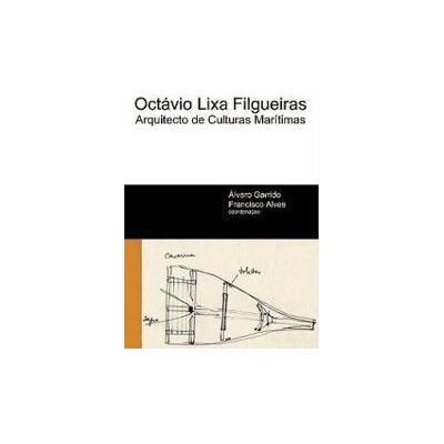 Ancora Octávio Lixa Filgueiras: Arquitecto De Culturas Marítimas Ancora Octávio Lixa Filgueiras: Arquitecto De Culturas Marítimas