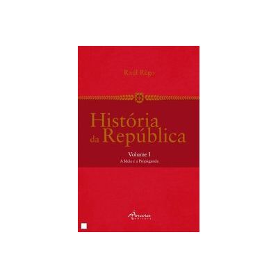 Ancora História Da República I: A Ideia E Propaganda Ancora História Da República I: A Ideia E Propaganda