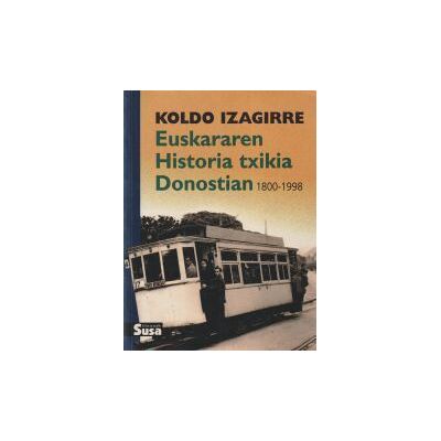 Susa Euskararen Historia Txikia Donostian (1800-1998) Susa Euskararen Historia Txikia Donostian (1800-1998)