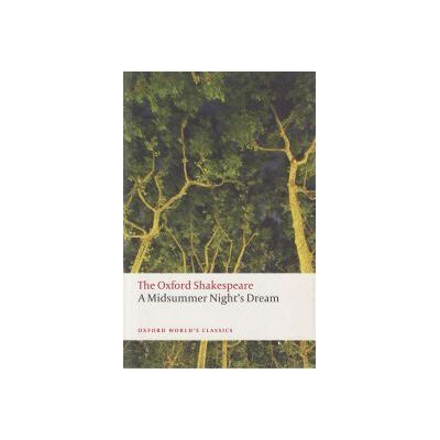 Oxford University Press The Oxford Shakespeare: A Midsummer Night's Dream Oxford University Press The Oxford Shakespeare: A Midsummer Night's Dream