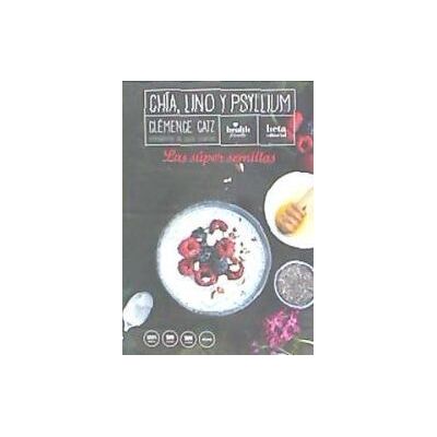 Beta Chía, Lino Y Psyllium: Las Súper Semillas Beta Chía, Lino Y Psyllium: Las Súper Semillas