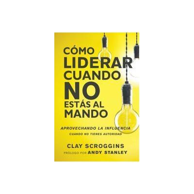 Zondervan Cómo Liderar Cuando No Estás Al Mando Zondervan Cómo Liderar Cuando No Estás Al Mando
