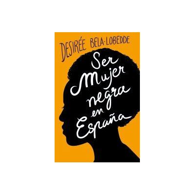 PLAN B Ser Mujer Negra En España PLAN B Ser Mujer Negra En España