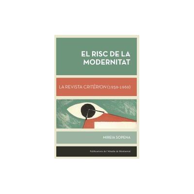Publicacions de l'Abadia de Montserrat, S.A. El Risc De La Modernitat. La Revista Critrion (1959-1969) Publicacions de l'Abadia de Montserrat, S.A. El Risc De La Modernitat. La Revista Critrion (1959-1969)