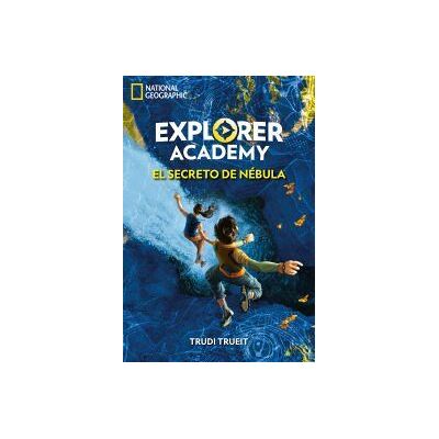 National Geographic Explorer Academy 1. El Secreto De Nébula National Geographic Explorer Academy 1. El Secreto De Nébula