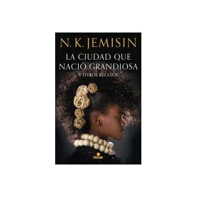 Nova La Ciudad Que Nació Grandiosa Y Otros Relatos Nova La Ciudad Que Nació Grandiosa Y Otros Relatos