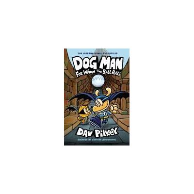 Scholastic Dog Man: For Whom The Ball Rolls Scholastic Dog Man: For Whom The Ball Rolls