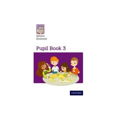 Oxford University Press Nelson Grammar Pupil Book 3 Year 3/p4 Oxford University Press Nelson Grammar Pupil Book 3 Year 3/p4