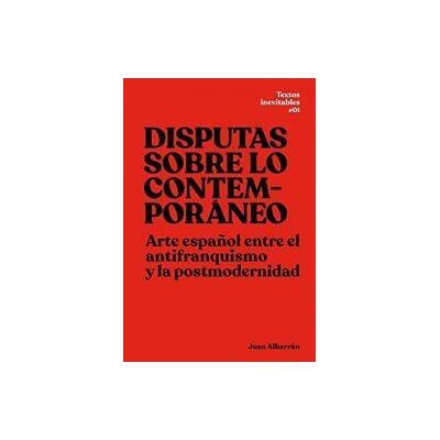 Exit Disputas Sobre Lo Contemporáneo: Arte Español Entre El Antifranquismo Y La Postmodernidad Exit Disputas Sobre Lo Contemporáneo: Arte Español Entre El Antifranquismo Y La Postmodernidad