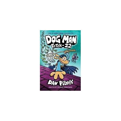 Scholastic Dog Man: Fetch-22 Scholastic Dog Man: Fetch-22