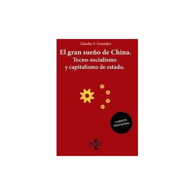Tecnos El Gran Sueño De China. Tecno-socialismo Y Capitalismo De Estado Tecnos El Gran Sueño De China. Tecno-socialismo Y Capitalismo De Estado