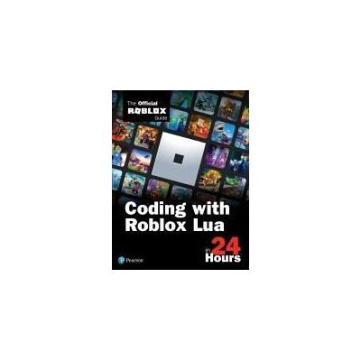 Pearson Coding With Roblox Lua In 24 Hours: The Official Roblox Guide Pearson Coding With Roblox Lua In 24 Hours: The Official Roblox Guide
