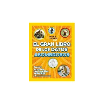 National Geographic El Gran Libro De Los Datos Asombrosos National Geographic El Gran Libro De Los Datos Asombrosos