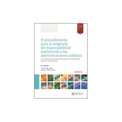 Bosch El Procedimiento Para La Exigencia De Responsabilidad Patrimonial A Las Administraciones Públicas (8. Edición) Bosch El Procedimiento Para La Exigencia De Responsabilidad Patrimonial A Las Administraciones Públicas (8. Edición)