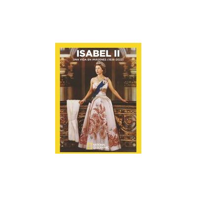 National Geographic Isabel Ii. Una Vida En Imágenes National Geographic Isabel Ii. Una Vida En Imágenes