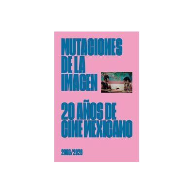 Exit Mutaciones De La Imagen: 20 Años De Cine Mexicano 2000-2020 Exit Mutaciones De La Imagen: 20 Años De Cine Mexicano 2000-2020