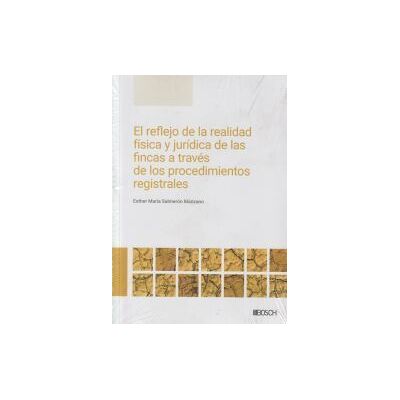 Bosch El Reflejo De La Realidad Física Y Jurídica De Las Fincas A Través De Los Procedimientos Registrales Bosch El Reflejo De La Realidad Física Y Jurídica De Las Fincas A Través De Los Procedimientos Registrales