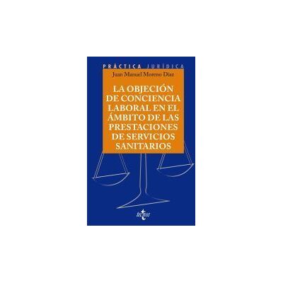 Tecnos La Objeción De Conciencia Laboral En El ámbito De Las Prestaciones De Servicios Sanitarios Tecnos La Objeción De Conciencia Laboral En El ámbito De Las Prestaciones De Servicios Sanitarios