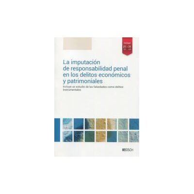 Bosch La Imputación De Responsabilidad Penal En Los Delitos Económicos Y Patrimoniales Bosch La Imputación De Responsabilidad Penal En Los Delitos Económicos Y Patrimoniales