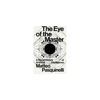 VERSO The Eye Of The Master: A Social History Of Artificial Intelligence VERSO The Eye Of The Master: A Social History Of Artificial Intelligence