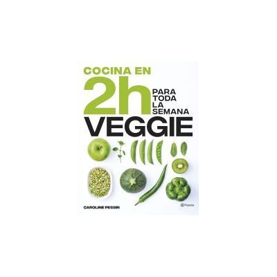 PLANETA Cocina Veggie En 2 Horas Para Toda La Semana PLANETA Cocina Veggie En 2 Horas Para Toda La Semana