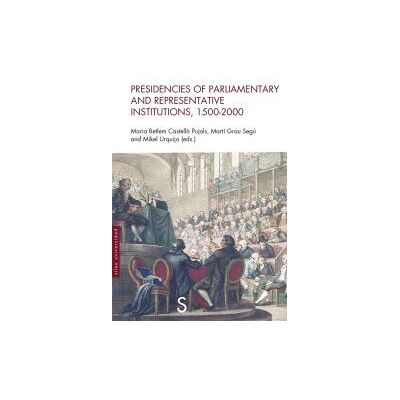 Sílex Presidencies Of Parliamentary And Representetive Institutions, 1500-2000 Sílex Presidencies Of Parliamentary And Representetive Institutions, 1500-2000