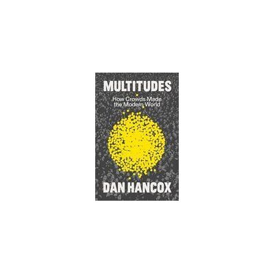 VERSO Multitudes: How Crowds Made The Modern World VERSO Multitudes: How Crowds Made The Modern World