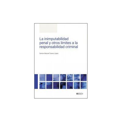 Bosch La Inimputabilidad Penal Y Otros Límites A La Responsabilidad Criminal Bosch La Inimputabilidad Penal Y Otros Límites A La Responsabilidad Criminal