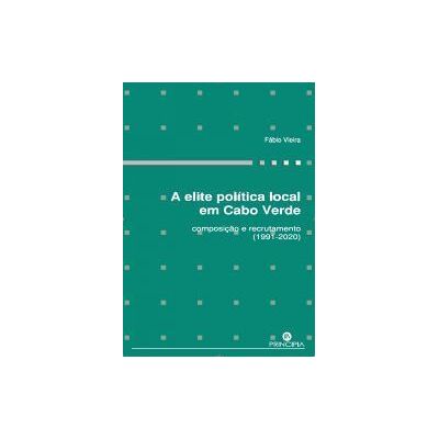 PRINCIPIA Elite Politica Local Em Cabo Verde,a PRINCIPIA Elite Politica Local Em Cabo Verde,a