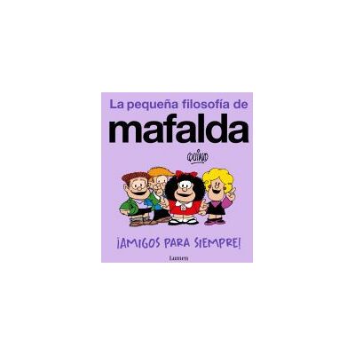 LUMEN amigos Para Siempre! (la Pequeña Filosofía De Mafalda) LUMEN amigos Para Siempre! (la Pequeña Filosofía De Mafalda)