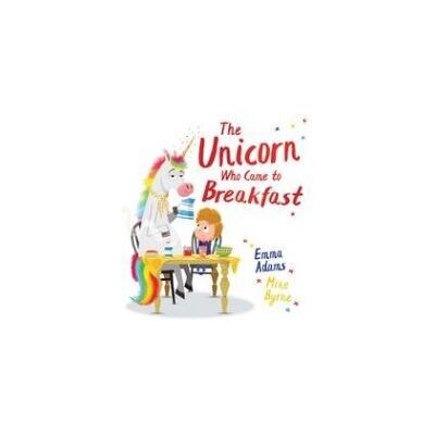 SCHOLASTIC The Unicorn Who Came To Breakfast (pb) SCHOLASTIC The Unicorn Who Came To Breakfast (pb)