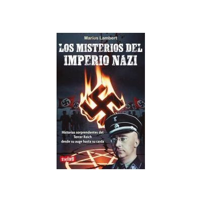 Swing Los Misterios Del Imperio Nazi: Historias Sorprendentes Del Tercer Reich Desde Su Auge Hasta Su Caída Swing Los Misterios Del Imperio Nazi: Historias Sorprendentes Del Tercer Reich Desde Su Auge Hasta Su Caída