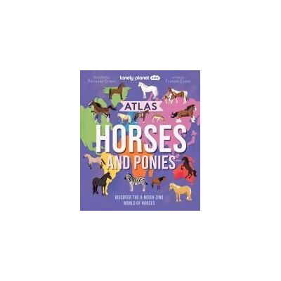 Lonely Planet Kids Atlas Of Horses And Ponies Lonely Planet Kids Atlas Of Horses And Ponies