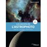 EYROLLES Les Secrets De L'astrophoto