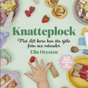 Knatteplock - Mat ditt barn kan äta själv från sex månader