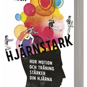 Hjärnstark : Hur motion och träning stärker din hjärna