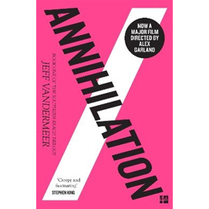 Annihilation - the thrilling book behind the most anticipated film of 2018 Annihilation - the thrilling book behind the most anticipated film of 2018