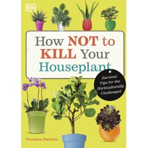 How Not to Kill Your Houseplant How Not to Kill Your Houseplant