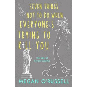 Seven Things Not to Do When Everyone's Trying to Kill You Seven Things Not to Do When Everyone's Trying to Kill You