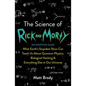 The Science of Rick and Morty The Science of Rick and Morty