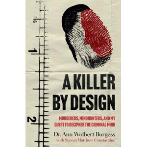 Killer By Design - Murderers, Mindhunters, and My Quest to Decipher the Cri Killer By Design - Murderers, Mindhunters, and My Quest to Decipher the Cri